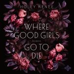 Cover-Bild Where Good Girls Go To Die (Good Girls 1)