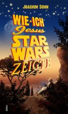 Cover-Bild Wie ich Jesus Star Wars zeigte