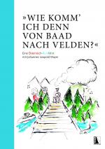 Cover-Bild "Wie komm' ich denn von Baad nach Velden?" Eine Österreich-Buntfahrt mit Johannes Leopold Mayer