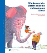 Cover-Bild Wie kommt der Elefant an seine vielen grauen Kilos?
