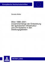 Cover-Bild Wien 1888-2001: Zusammenhänge der Entwicklung der technischen Infrastruktur- und ÖV-Systeme in den Siedlungsgebieten