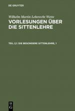 Cover-Bild Wilhelm Martin Leberecht Wette: Vorlesungen über die Sittenlehre / Die besondere Sittenlehre, 1
