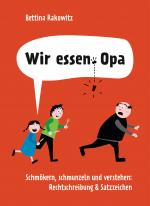 Cover-Bild Wir essen Opa. Schmökern, schmunzeln und verstehen: Rechtschreibung & Satzzeichen