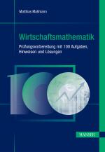 Cover-Bild Wirtschaftsmathematik - Prüfungsvorbereitung mit 100 Aufgaben, Hinweisen und Lösungen