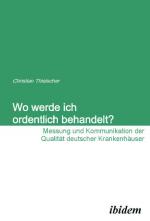 Cover-Bild Wo werde ich ordentlich behandelt? Messung und Kommunikation der Qualität deutscher Krankenhäuser