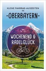 Cover-Bild Wochenend und Radelglück – Kleine Fahrrad-Auszeiten in Oberbayern