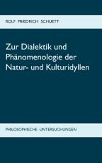 Cover-Bild Zur Dialektik und Phänomenologie der Natur- und Kulturidyllen