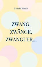Cover-Bild Zwang, Zwänge, Zwängler...