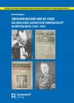 Cover-Bild Zwischen Bischof und NS-Staat: Das Breslauer "Katholische Sonntagsblatt" im Dritten Reich (1933-1941)