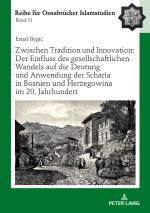 Cover-Bild Zwischen Tradition und Innovation: Der Einfluss des gesellschaftlichen Wandels auf die Anwendung der Scharia in Bosnien und Herzegowina im 20. Jahrhundert