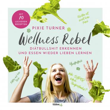 Cover-Bild Wellness Rebel. Diätbullshit erkennen und Essen wieder lieben lernen