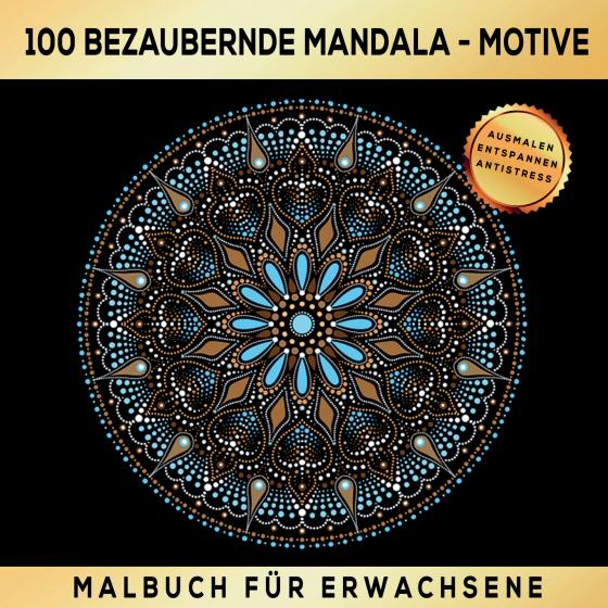 Cover-Bild 100 BEZAUBERNDE MANDALA MOTIVE MALBUCH FÜR ERWACHSENE - AUSMALEN ENTSPANNEN ANTISTRESS