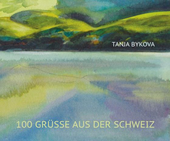 Cover-Bild 100 Grüsse aus der Schweiz TANJA BYKOVA
