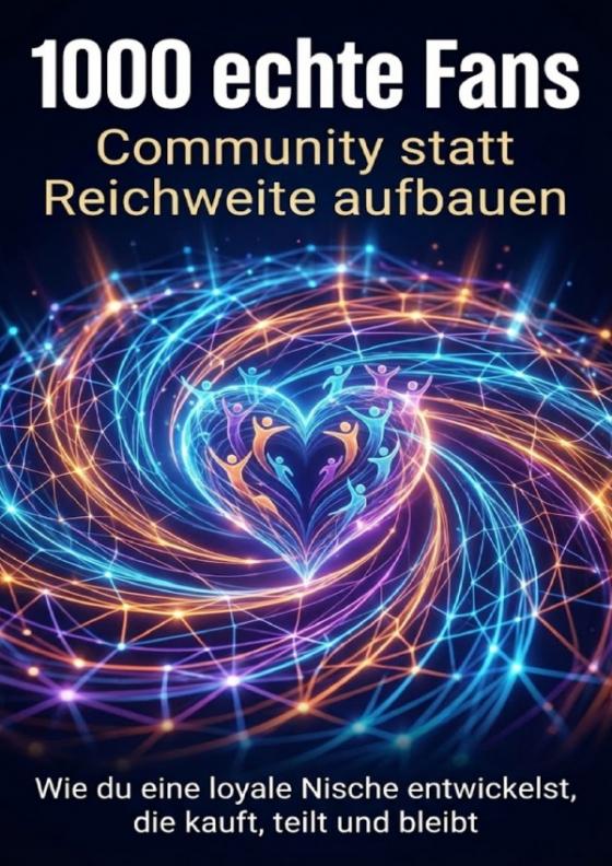 Cover-Bild 1000 echte Fans: Community statt Reichweite aufbauen