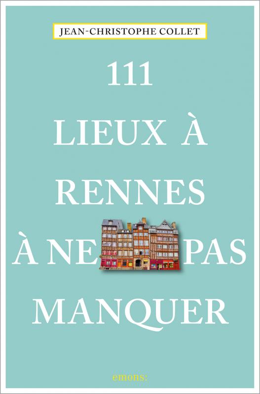 Cover-Bild 111 Lieux à Rennes à ne pas manquer