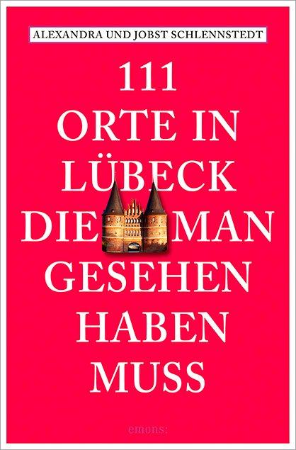 Cover-Bild 111 Orte in Lübeck, die man gesehen haben muss