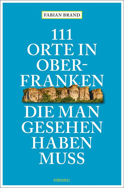 Cover-Bild 111 Orte in Oberfranken, die man gesehen haben muss