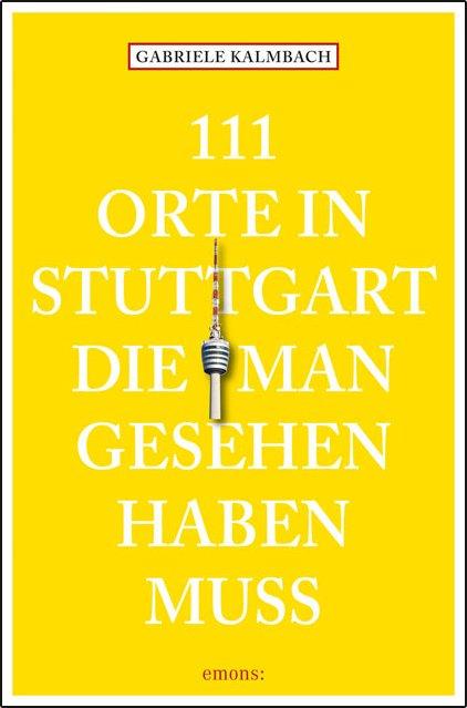 Cover-Bild 111 Orte in Stuttgart, die man gesehen haben muss