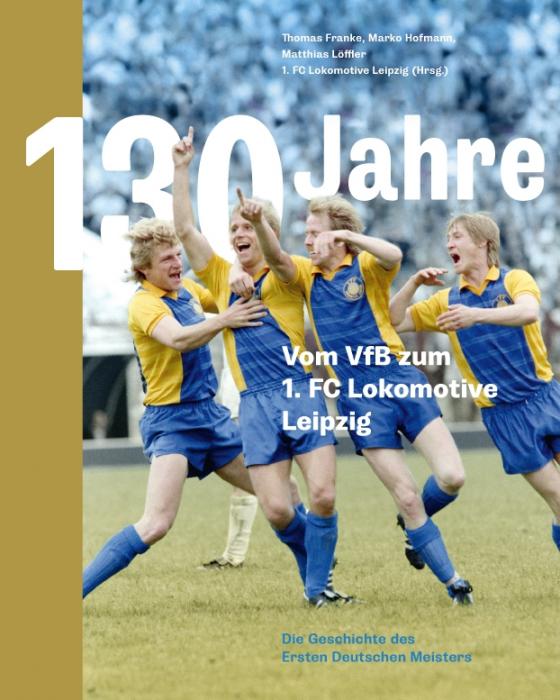 Cover-Bild 130 Jahre. Vom VfB zum 1. FC Lokomotive Leipzig