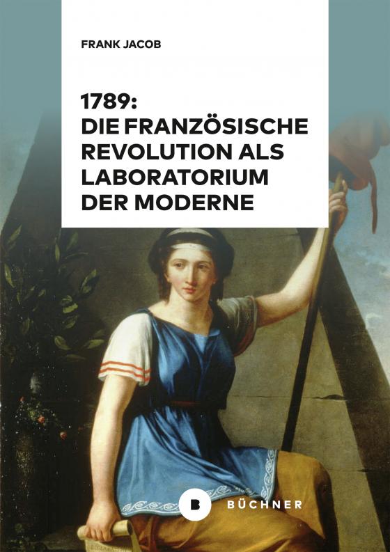 Cover-Bild 1789: Die Französische Revolution als Laboratorium der Moderne