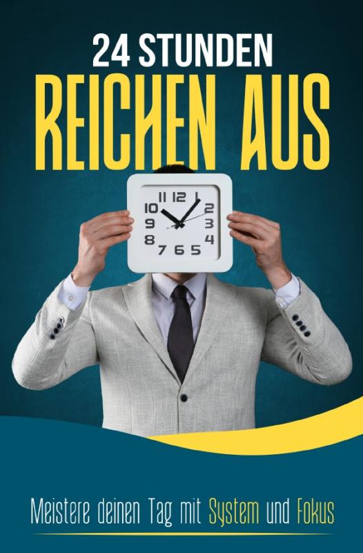 Cover-Bild 24 STUNDEN REICHEN AUS: Meistere deinen Tag mit System und Fokus