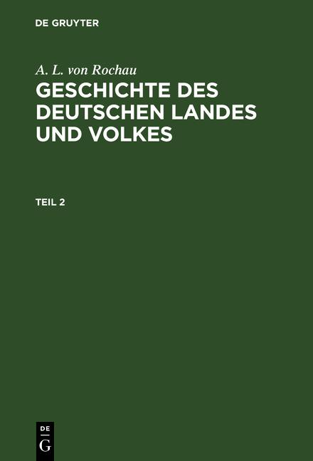 Cover-Bild A. L. von Rochau: Geschichte des deutschen Landes und Volkes / A. L. von Rochau: Geschichte des deutschen Landes und Volkes. Teil 2