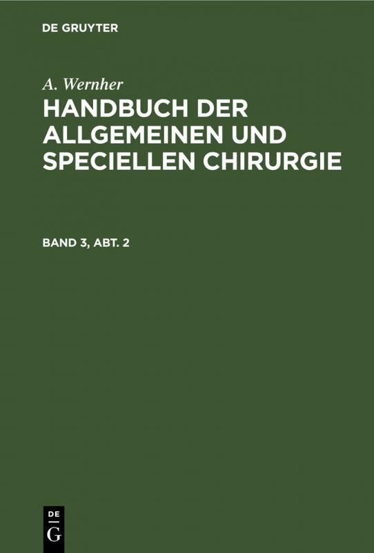 Cover-Bild A. Wernher: Handbuch der allgemeinen und speciellen Chirurgie / A. Wernher: Handbuch der allgemeinen und speciellen Chirurgie. Band 3, Abt. 2