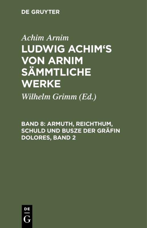 Cover-Bild Achim Arnim: Ludwig Achim's von Arnim sämmtliche Werke / Armuth, Reichthum, Schuld und Busze der Gräfin Dolores, Band 2