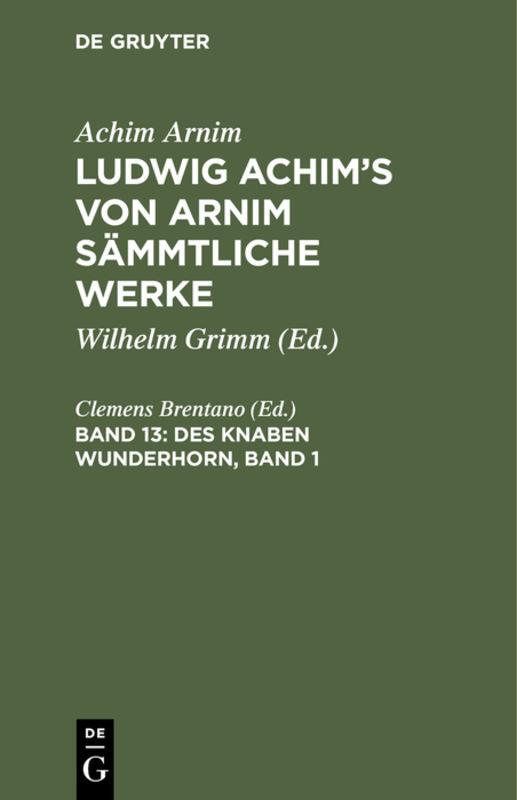 Cover-Bild Achim Arnim: Ludwig Achim's von Arnim sämmtliche Werke / Des Knaben Wunderhorn, Band 1