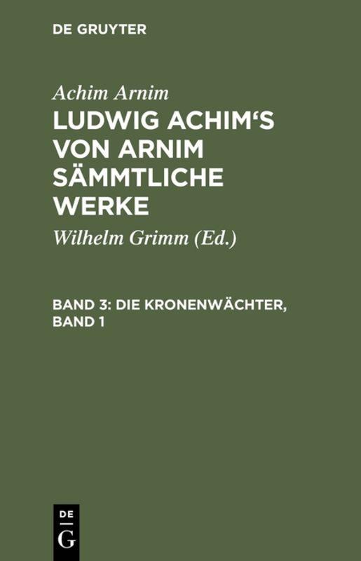 Cover-Bild Achim Arnim: Ludwig Achim's von Arnim sämmtliche Werke / Die Kronenwächter, Band 1
