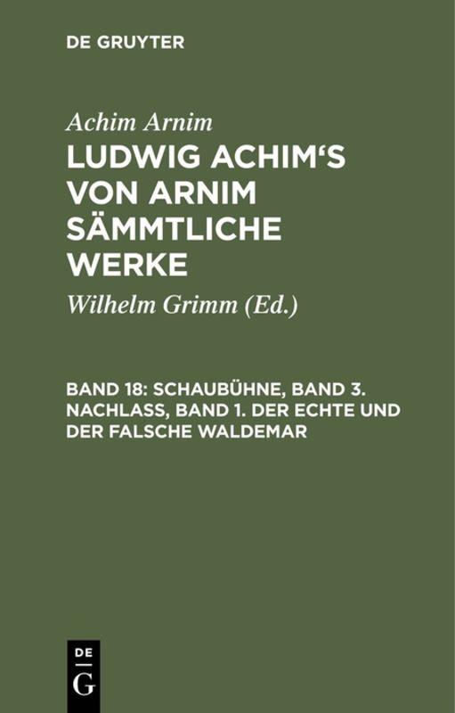 Cover-Bild Achim Arnim: Ludwig Achim's von Arnim sämmtliche Werke / Schaubühne, Band 3. Nachlass, Band 1. Der echte und der falsche Waldemar