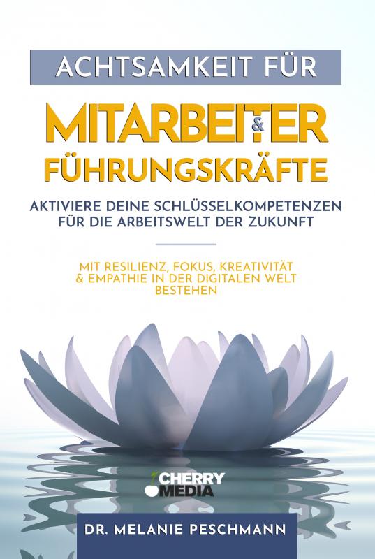 Cover-Bild Achtsamkeit für Mitarbeiter & Führungskräfte - Aktiviere deine Schlüsselkompetenzen für die Arbeitswelt der Zukunft