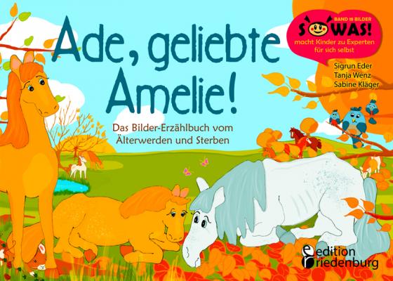 Cover-Bild Ade, geliebte Amelie! Das Bilder-Erzählbuch vom Älterwerden und Sterben