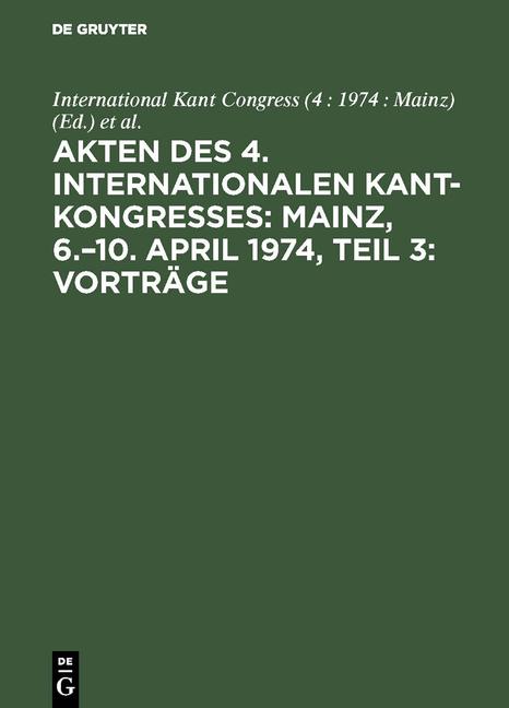 Cover-Bild Akten des 4. Internationalen Kant-Kongresses: Mainz, 6.–10. April 1974, Teil 3: Vorträge