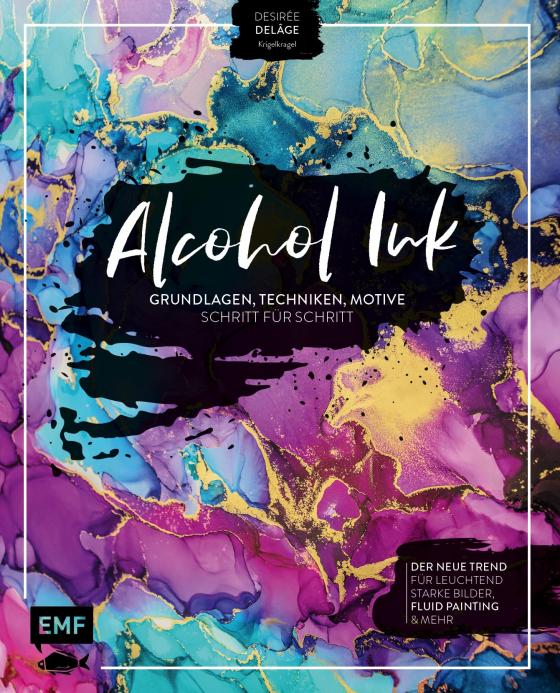 Cover-Bild Alcohol Ink – Grundlagen, Techniken, Motive Schritt für Schritt