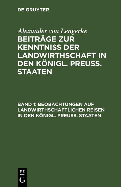 Cover-Bild Alexander von Lengerke: Beiträge zur Kenntniß der Landwirthschaft... / Beobachtungen auf landwirthschaftlichen Reisen in den Königl. Preuß. Staaten