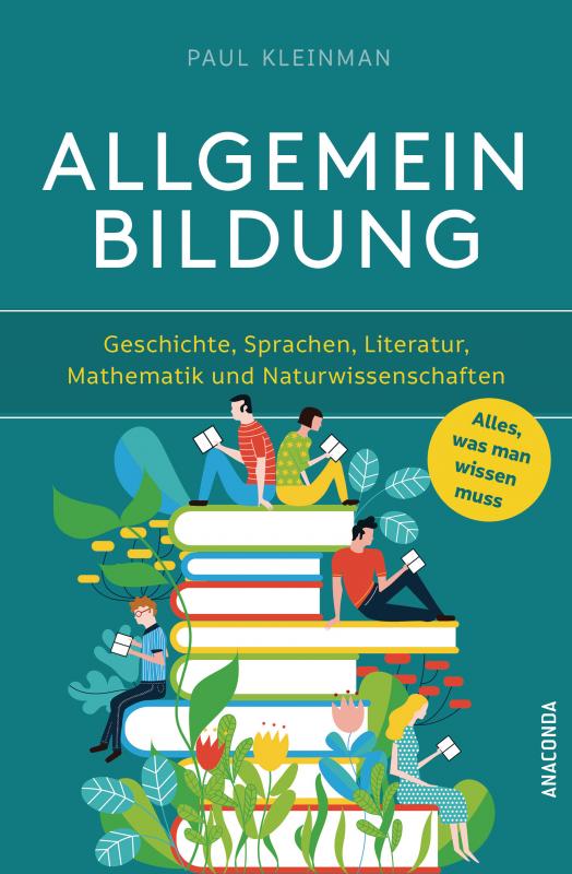Cover-Bild Allgemeinbildung. Alles was man wissen muss in Geschichte, Sprachen, Literatur, Mathematik und Naturwissenschaften