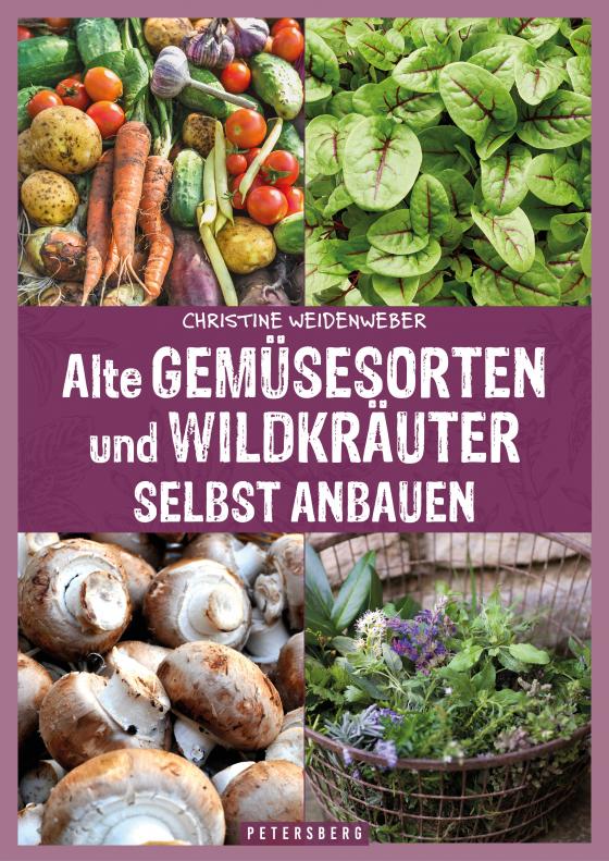 Cover-Bild Alte Gemüsesorten und Wildkräuter selbst anbauen
