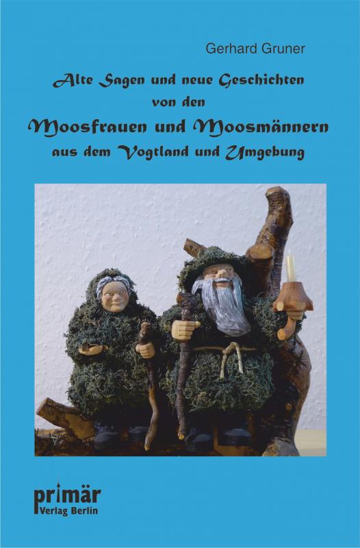 Cover-Bild Alte Sagen und neue Geschichten von den Moosfrauen und Moosmännern aus dem Vogtland und Umgebung