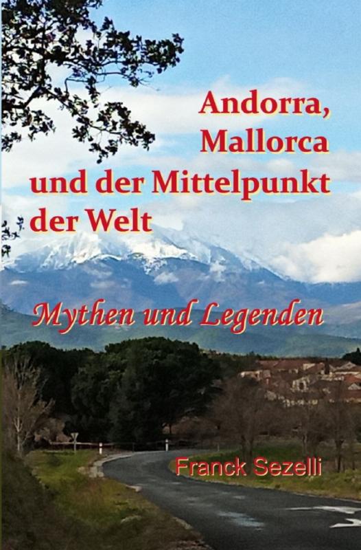 Cover-Bild Andorra, Mallorca und der Mittelpunkt der Welt – Mythen und Legenden