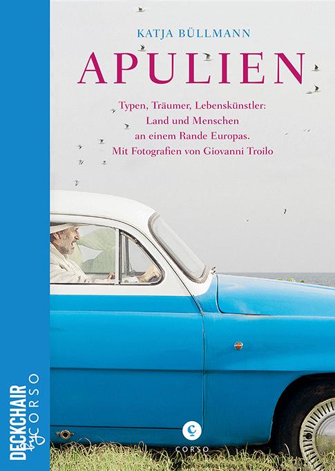 Cover-Bild Apulien | Typen, Träumer, Lebenskünstler: Land und Menschen an einem Rande Europas.