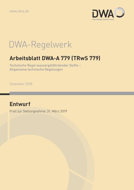 Cover-Bild Arbeitsblatt DWA-A 779 (TRwS 779) Technische Regel wassergefährdender Stoffe - Allgemeine technische Regelungen (Entwurf)