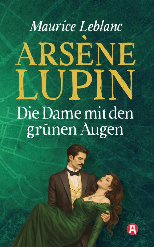 Cover-Bild Arsène Lupin und die Dame mit den grünen Augen. Detektivroman. Maurice Leblanc