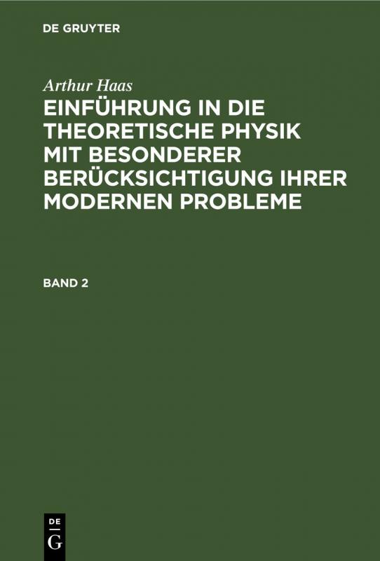 Cover-Bild Arthur Haas: Einführung in die theoretische Physik mit besonderer... / HAAS: EINF. IN DIE THEORET. PHYSIK BD. 2 2A HETP