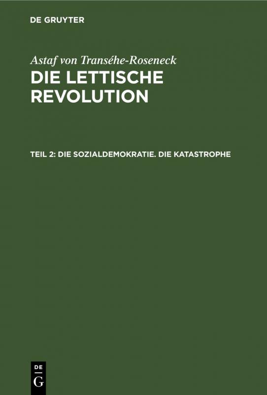 Cover-Bild Astaf von Transéhe-Roseneck: Die lettische Revolution / Die Sozialdemokratie. Die Katastrophe