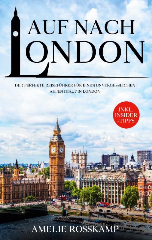 Cover-Bild Auf nach London: Der perfekte Reiseführer für einen unvergesslichen Aufenthalt in London - inkl. Insider-Tipps