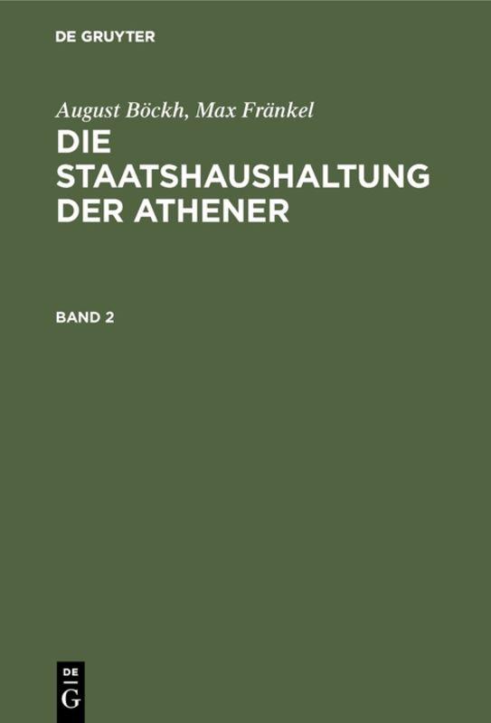 Cover-Bild August Böckh; Max Fränkel: Die Staatshaushaltung der Athener / August Böckh; Max Fränkel: Die Staatshaushaltung der Athener. Band 2