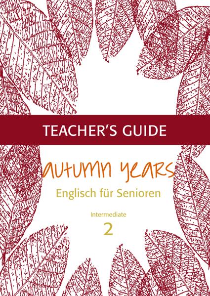 Cover-Bild Autumn Years - Englisch für Senioren 2 - Intermediate Learners - Teacher's Guide