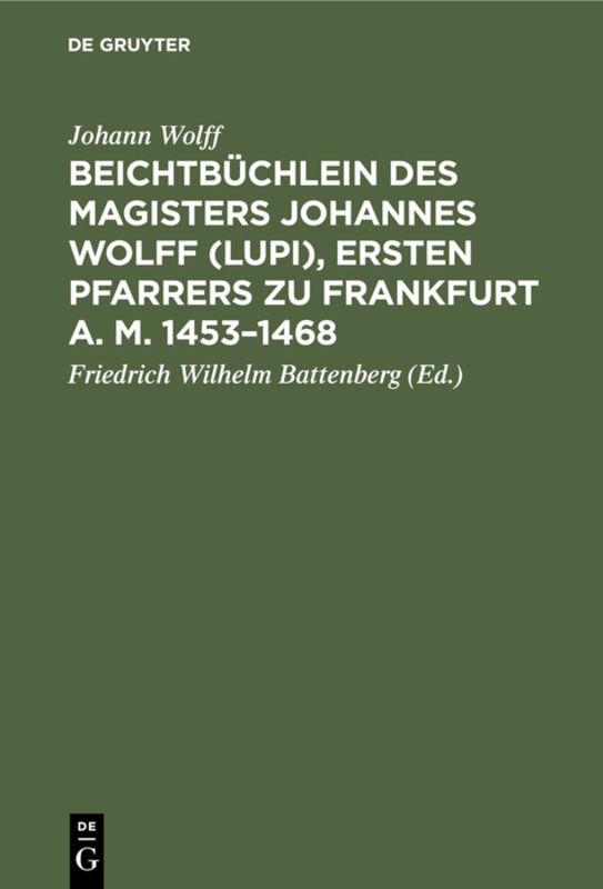 Cover-Bild Beichtbüchlein des Magisters Johannes Wolff (Lupi), ersten Pfarrers zu Frankfurt a. M. 1453–1468