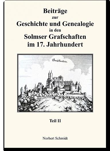 Cover-Bild Beiträge zur Geschichte und Genealogie in den Solmser Grafschaften im 17. Jahrhundert Teil II